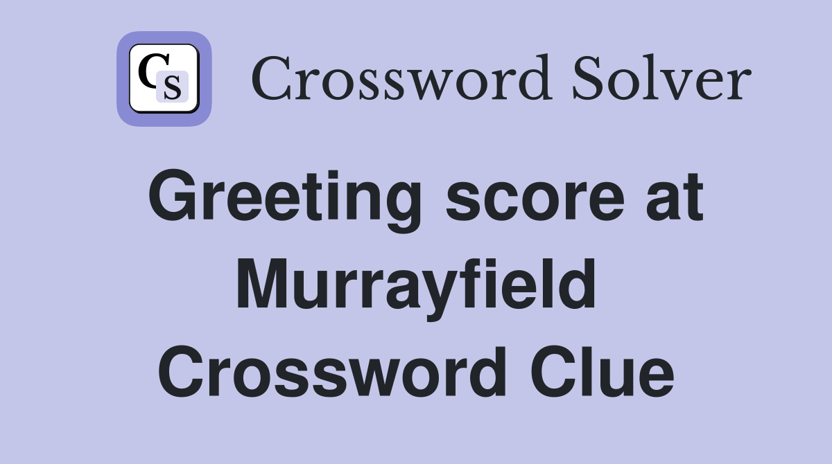 Greeting score at Murrayfield Crossword Clue