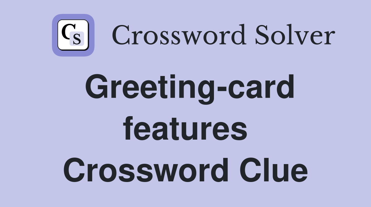 Greeting-card features Crossword Clue