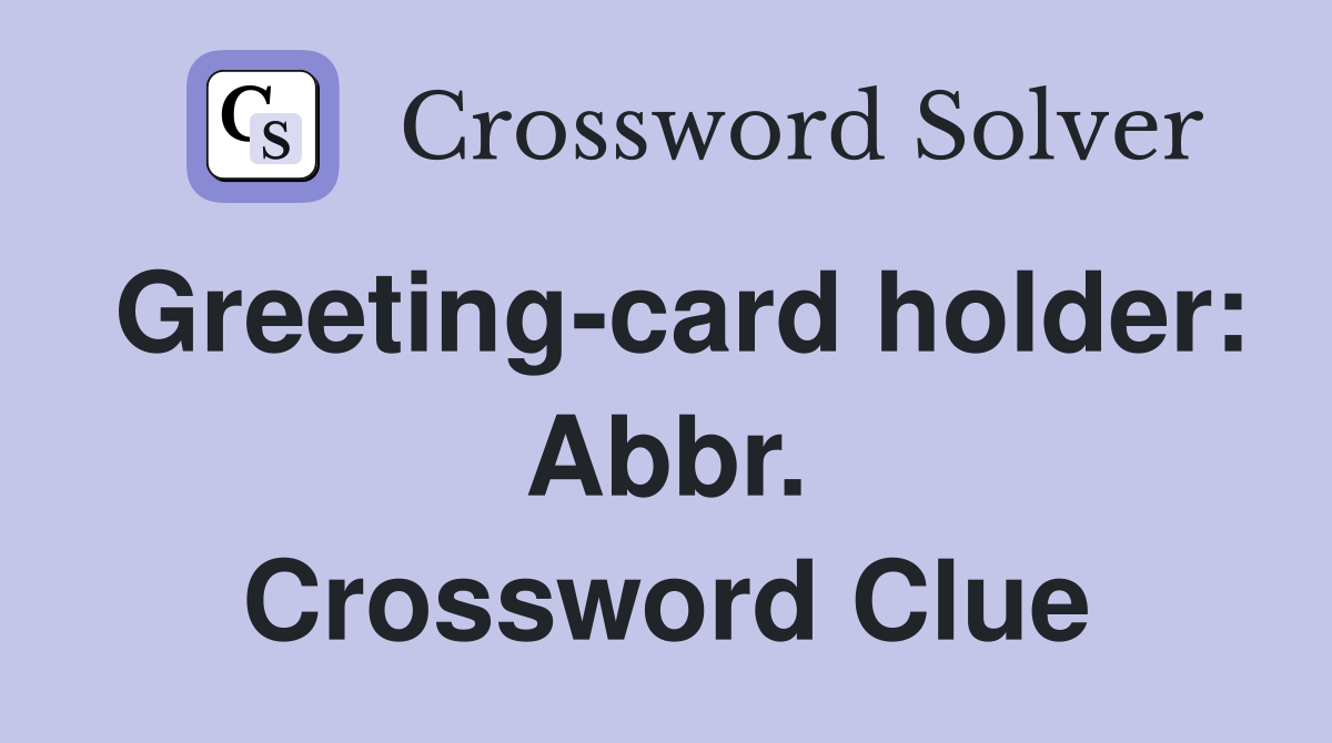 Greeting-card holder: Abbr. Crossword Clue