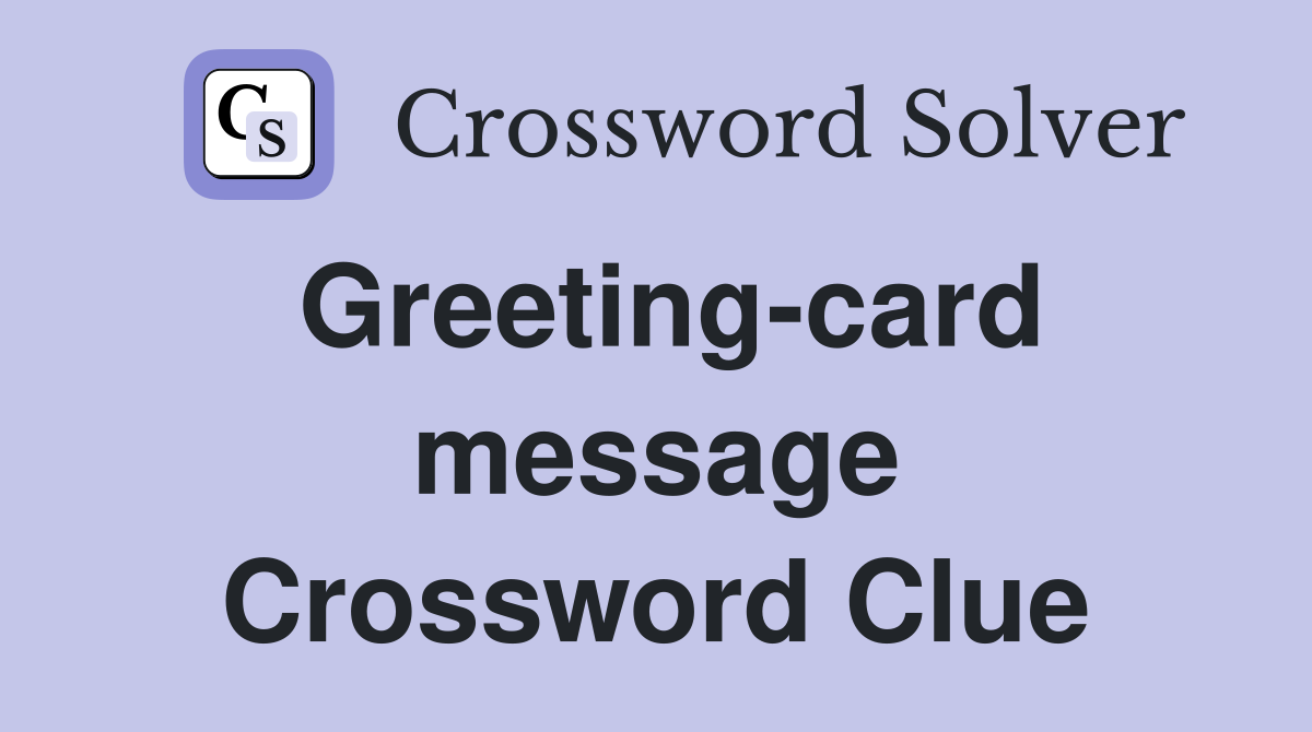 Greeting-card message Crossword Clue