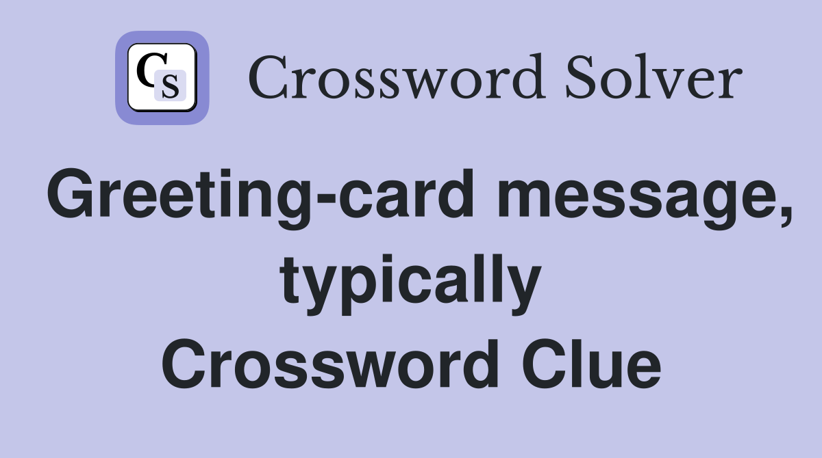 Greeting-card message, typically Crossword Clue