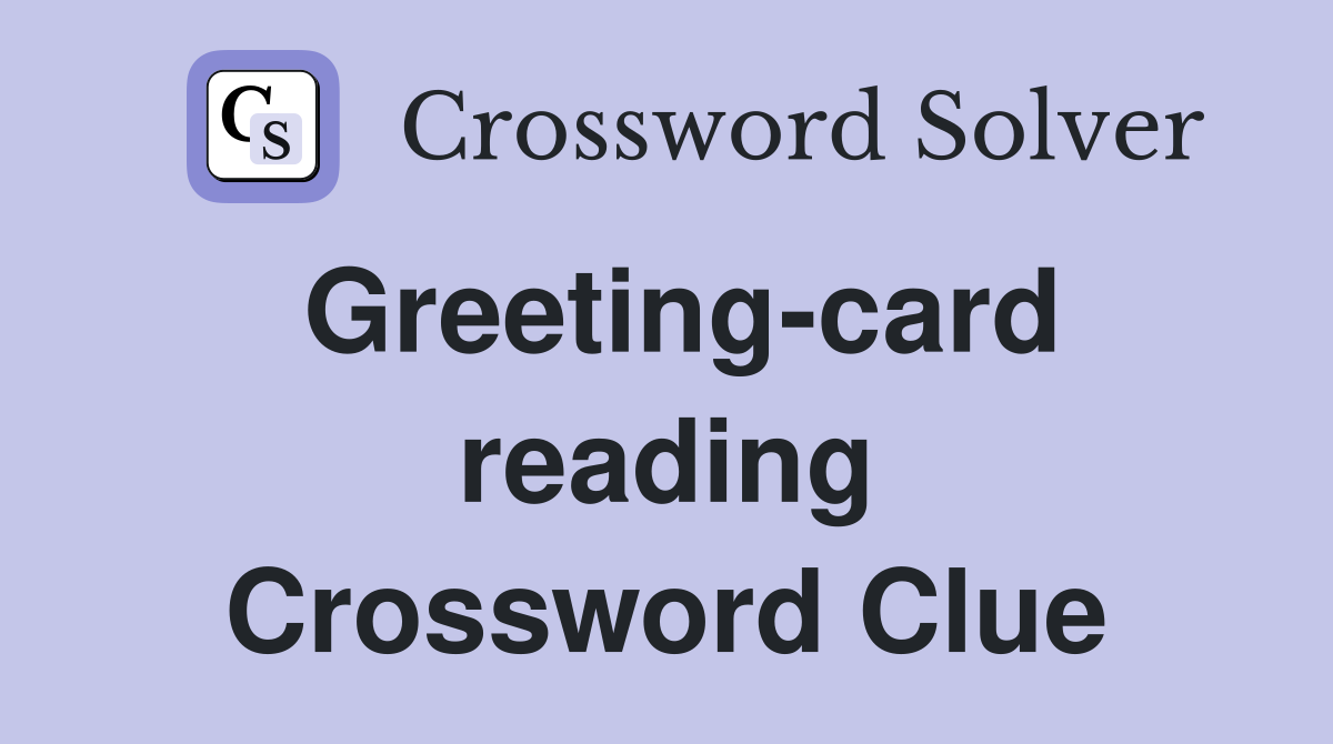 Greeting-card reading Crossword Clue