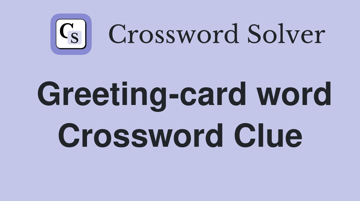 Greeting-card word Crossword Clue