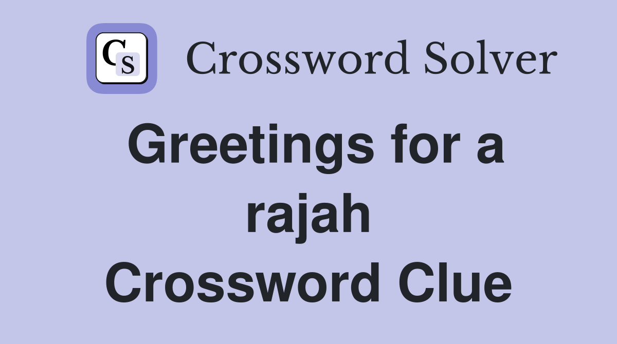 Greetings for a rajah Crossword Clue