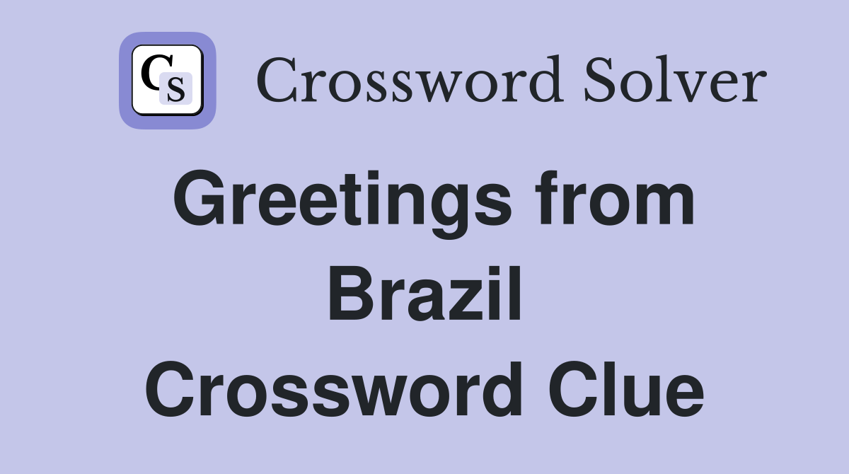 Greetings from Brazil Crossword Clue