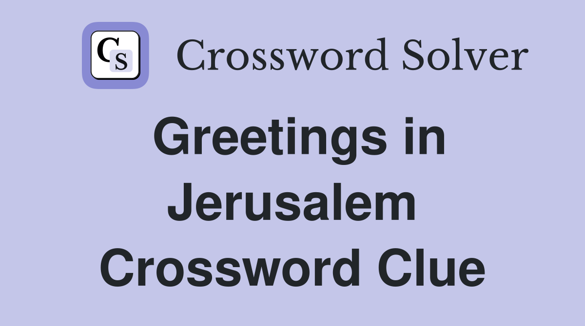 Greetings in Jerusalem Crossword Clue