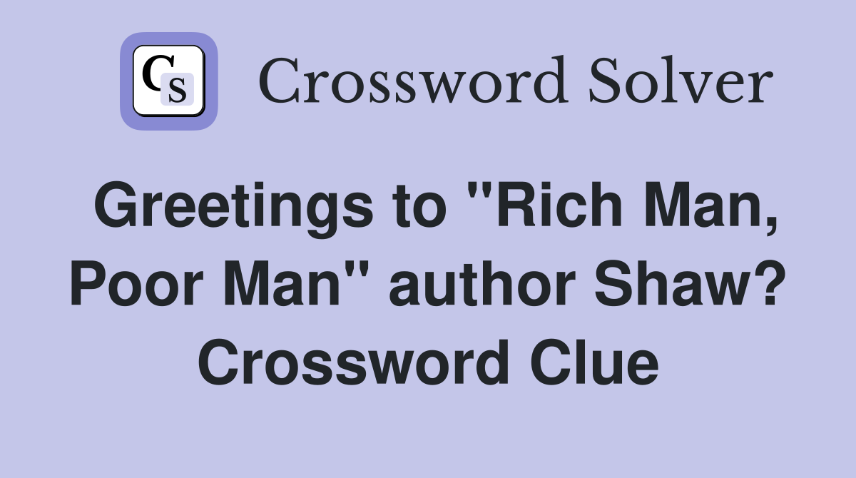 Greetings to "Rich Man, Poor Man" author Shaw? Crossword Clue