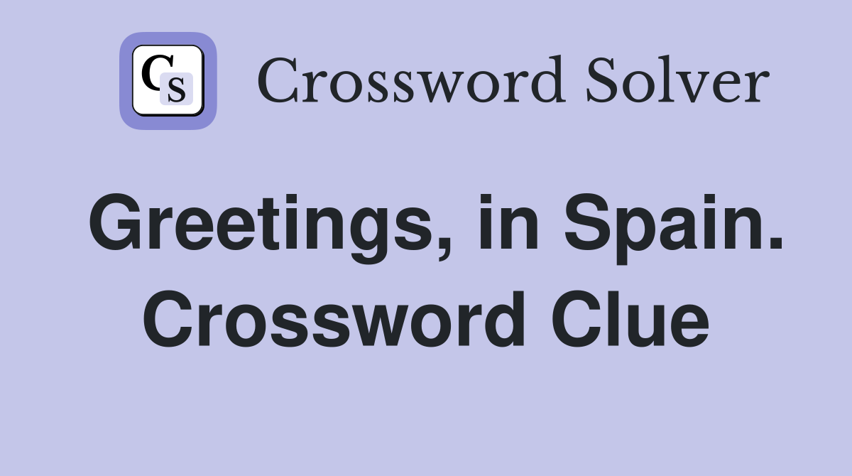 Greetings, in Spain. Crossword Clue