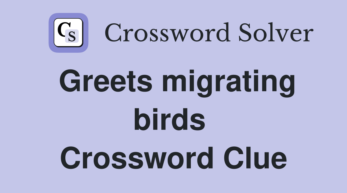Greets migrating birds  Crossword Clue