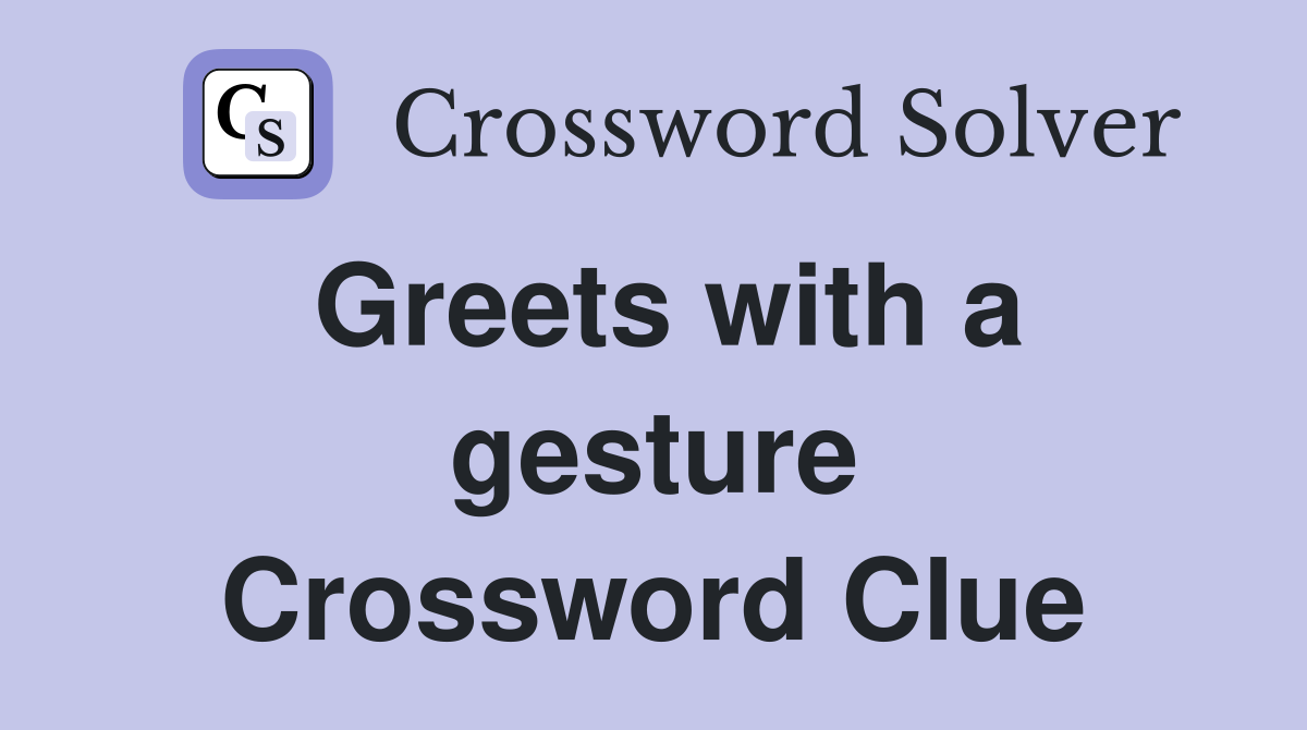 Greets with a gesture Crossword Clue