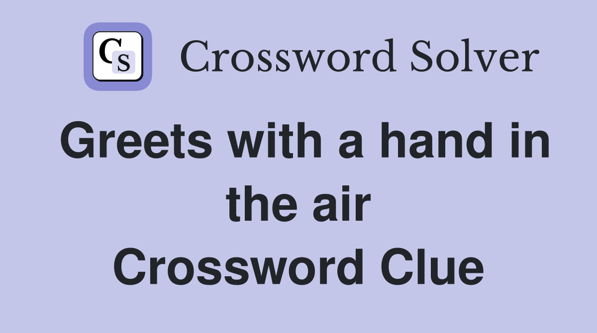 Greets with a hand in the air Crossword Clue