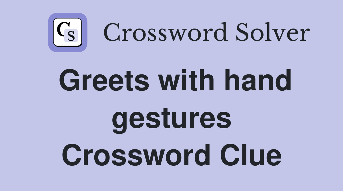 Greets with hand gestures Crossword Clue