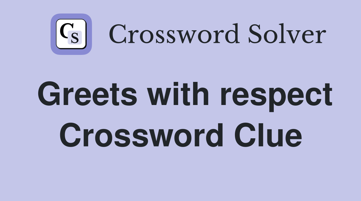 Greets with respect Crossword Clue