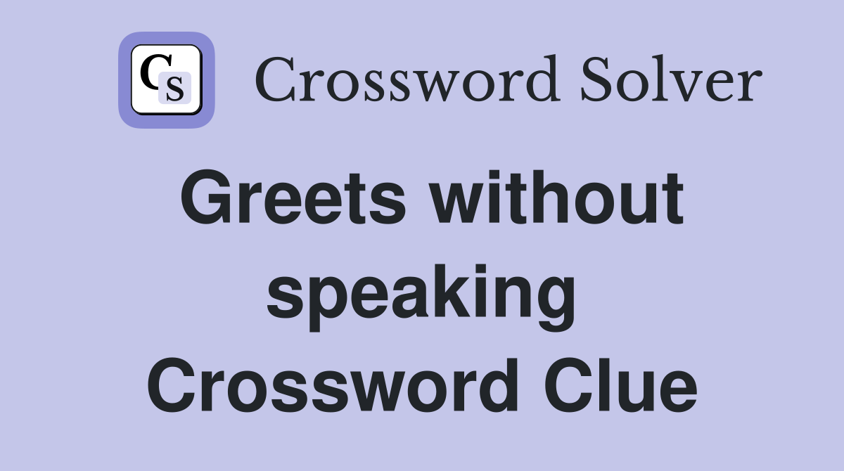 Greets without speaking Crossword Clue