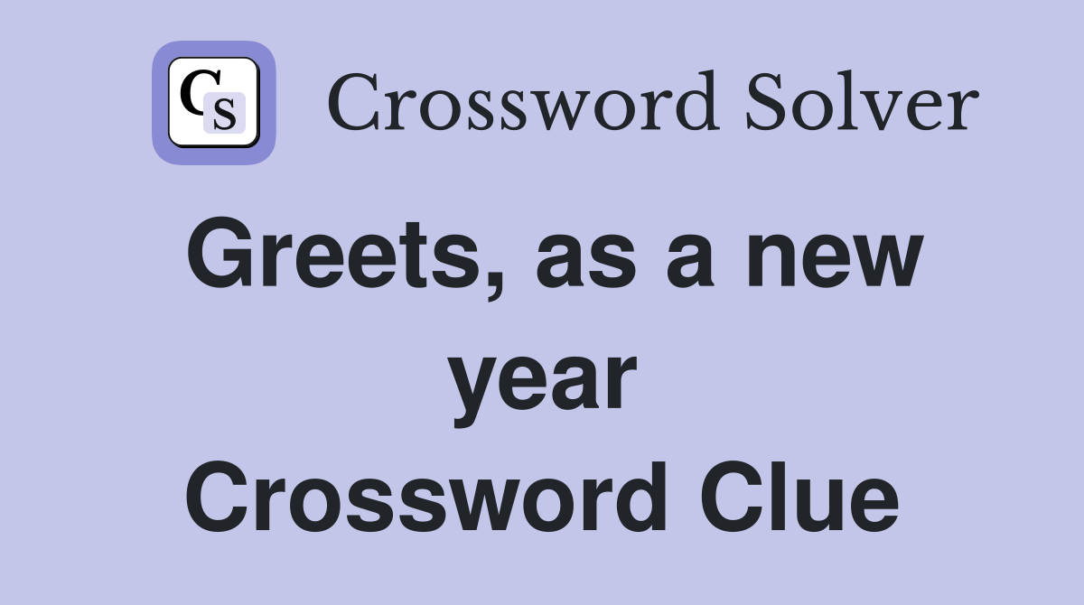 Greets, as a new year Crossword Clue