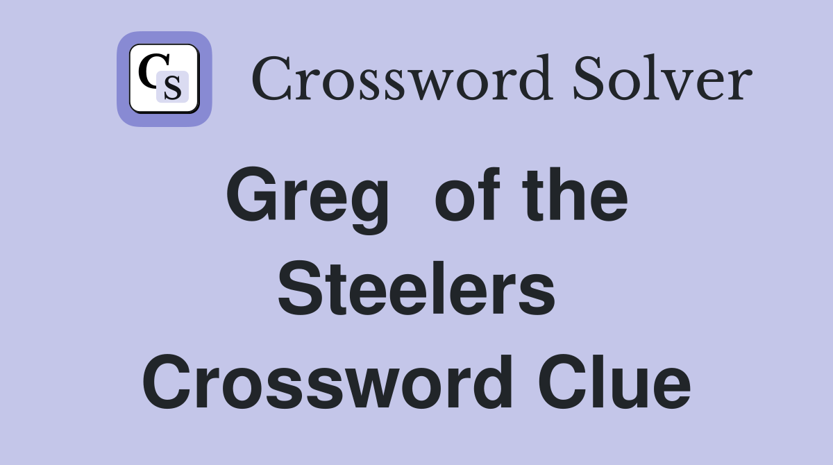 Greg  of the Steelers Crossword Clue