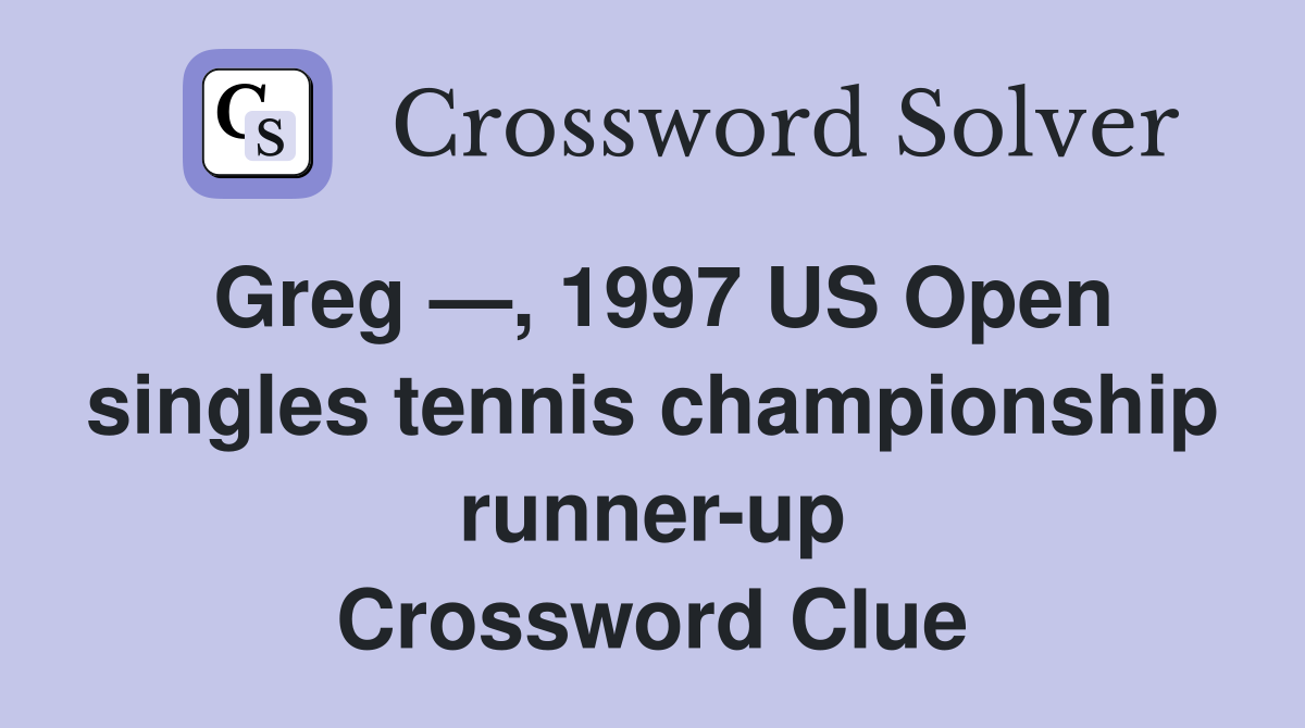 Greg —, 1997 US Open singles tennis championship runner-up Crossword Clue