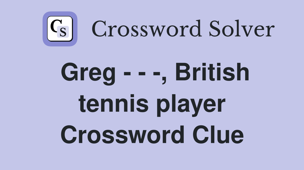 Greg - - -, British tennis player Crossword Clue