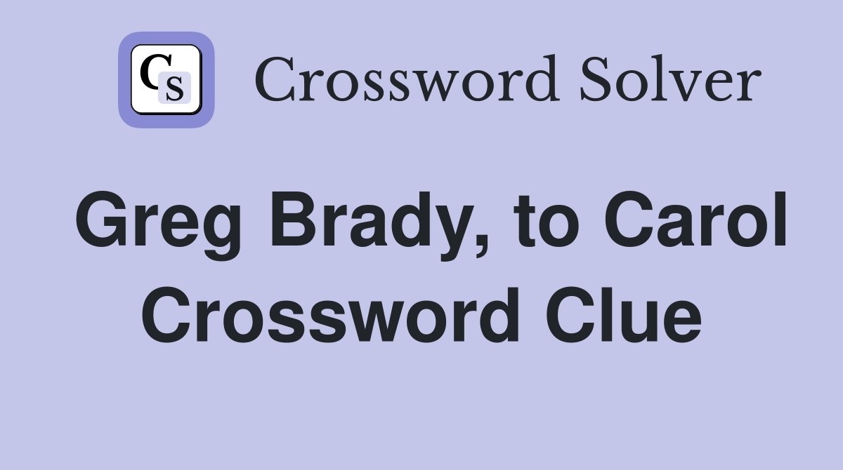 Greg Brady, to Carol Crossword Clue