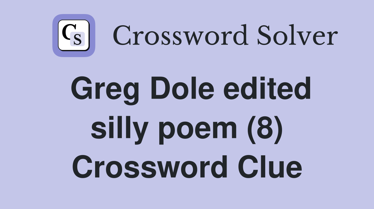 Greg Dole edited silly poem (8) Crossword Clue