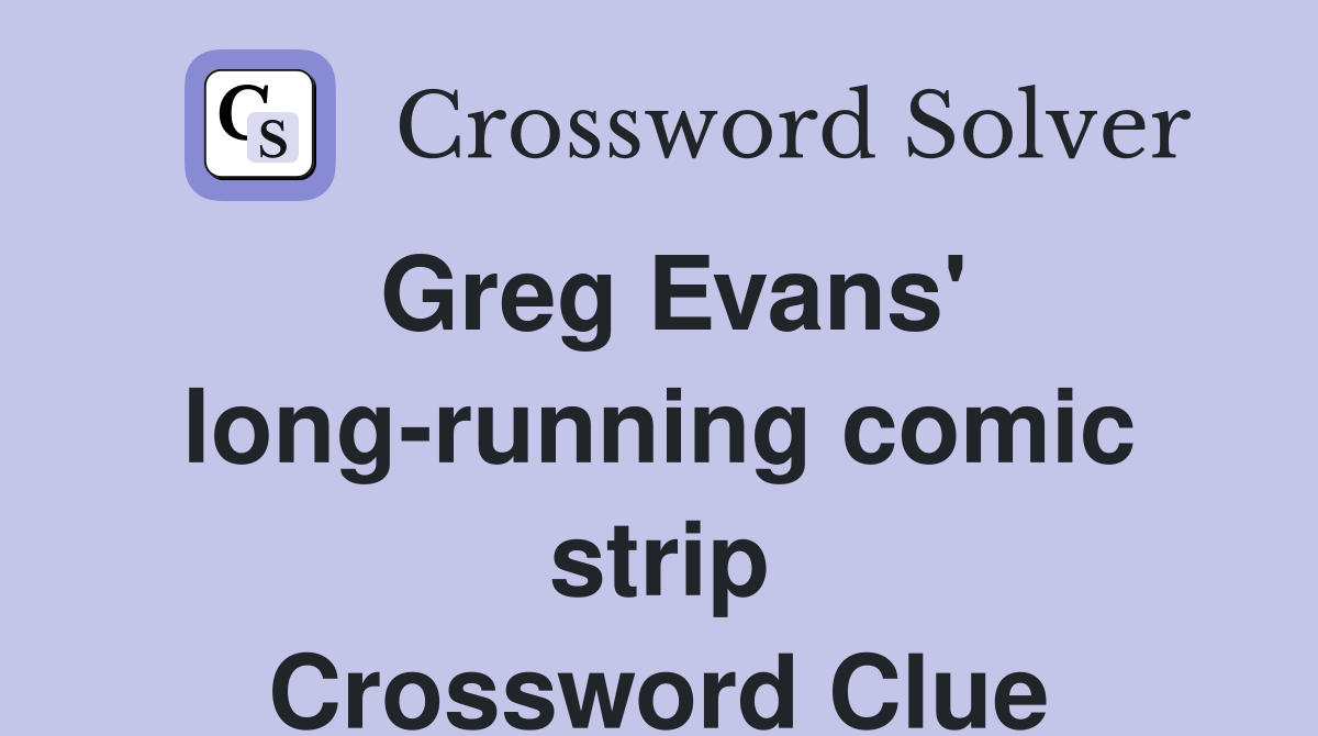 Greg Evans' long-running comic strip Crossword Clue