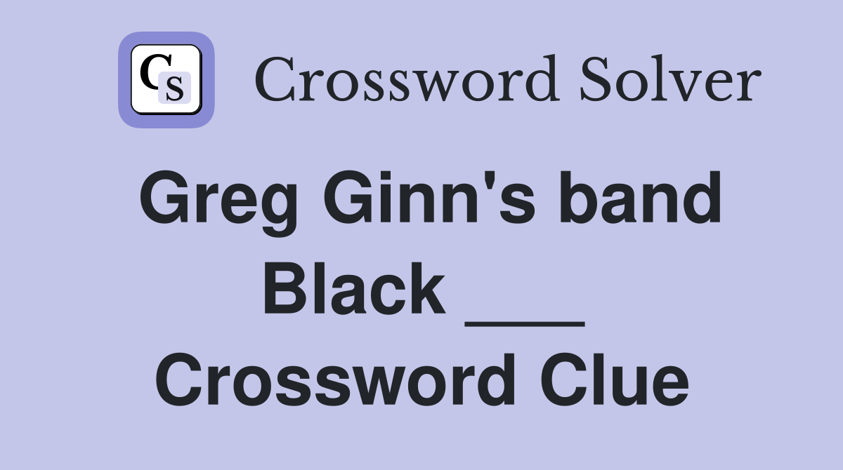 Greg Ginn's band Black ___ Crossword Clue
