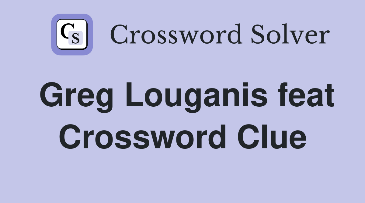 Greg Louganis feat Crossword Clue