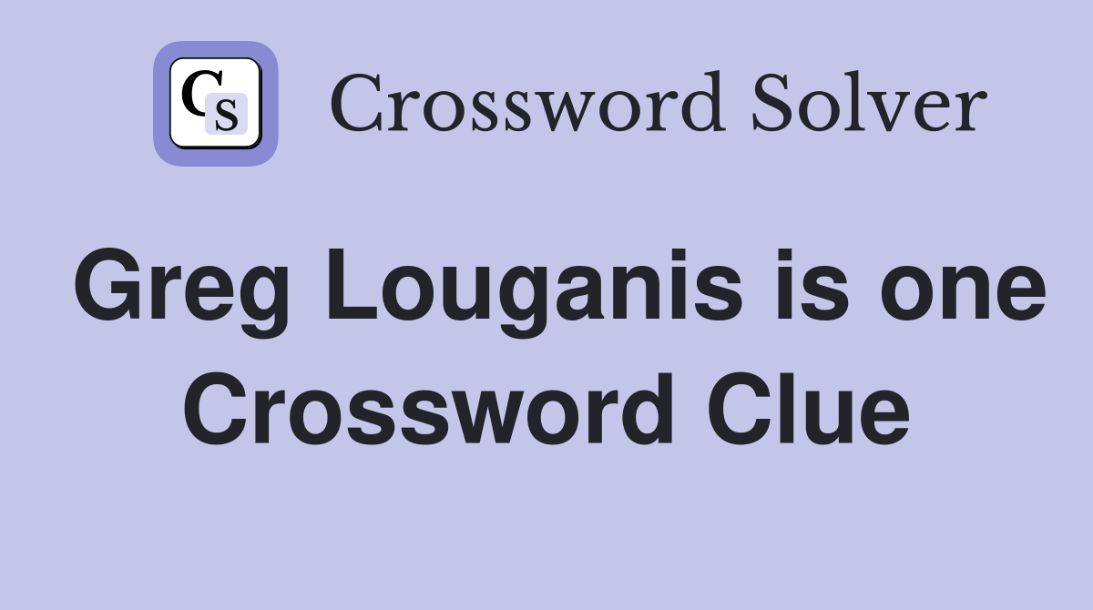 Greg Louganis is one Crossword Clue