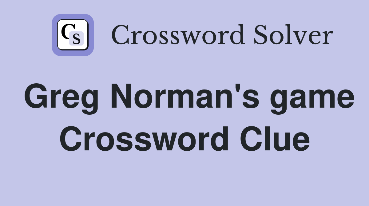 Greg Norman's game Crossword Clue