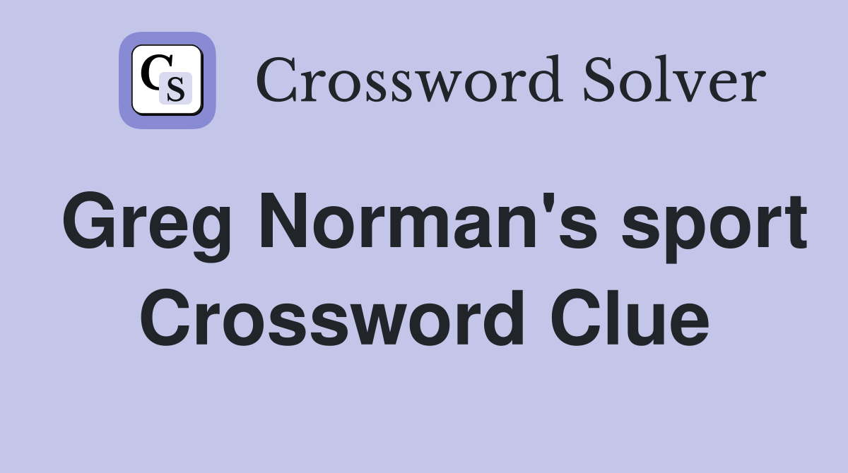 Greg Norman's sport Crossword Clue