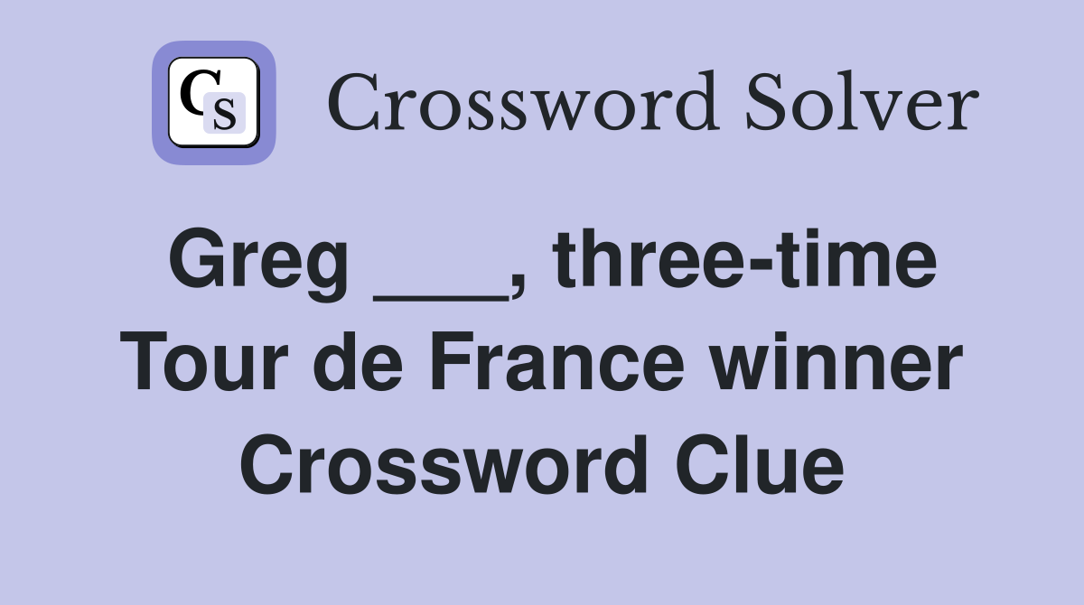 Greg ___, three-time Tour de France winner Crossword Clue