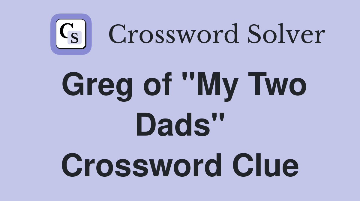 Greg of "My Two Dads" Crossword Clue