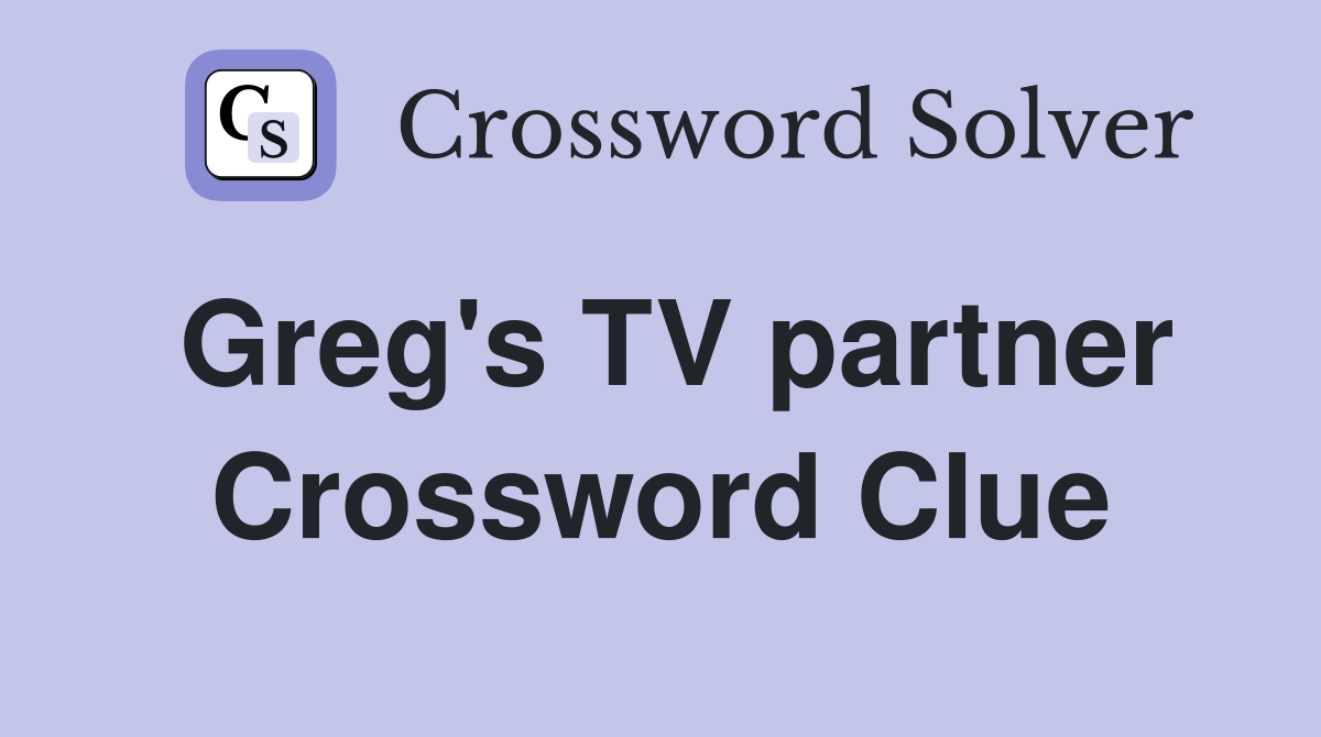 Greg's TV partner Crossword Clue