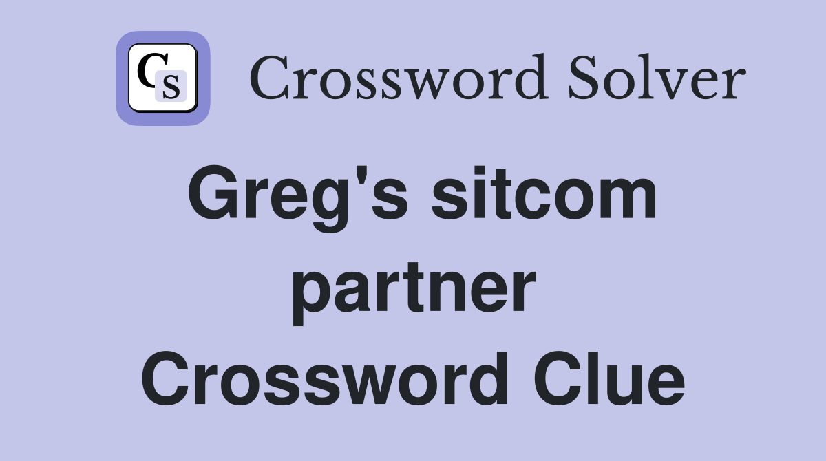 Greg's sitcom partner Crossword Clue