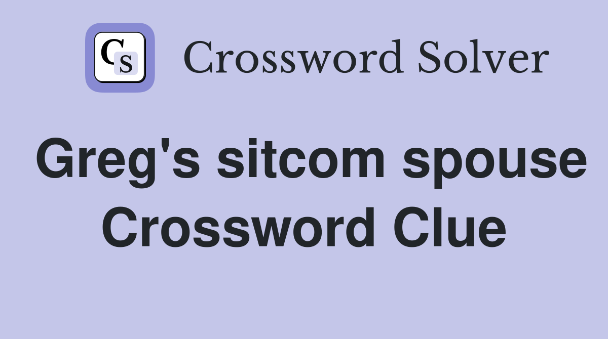 Greg's sitcom spouse Crossword Clue