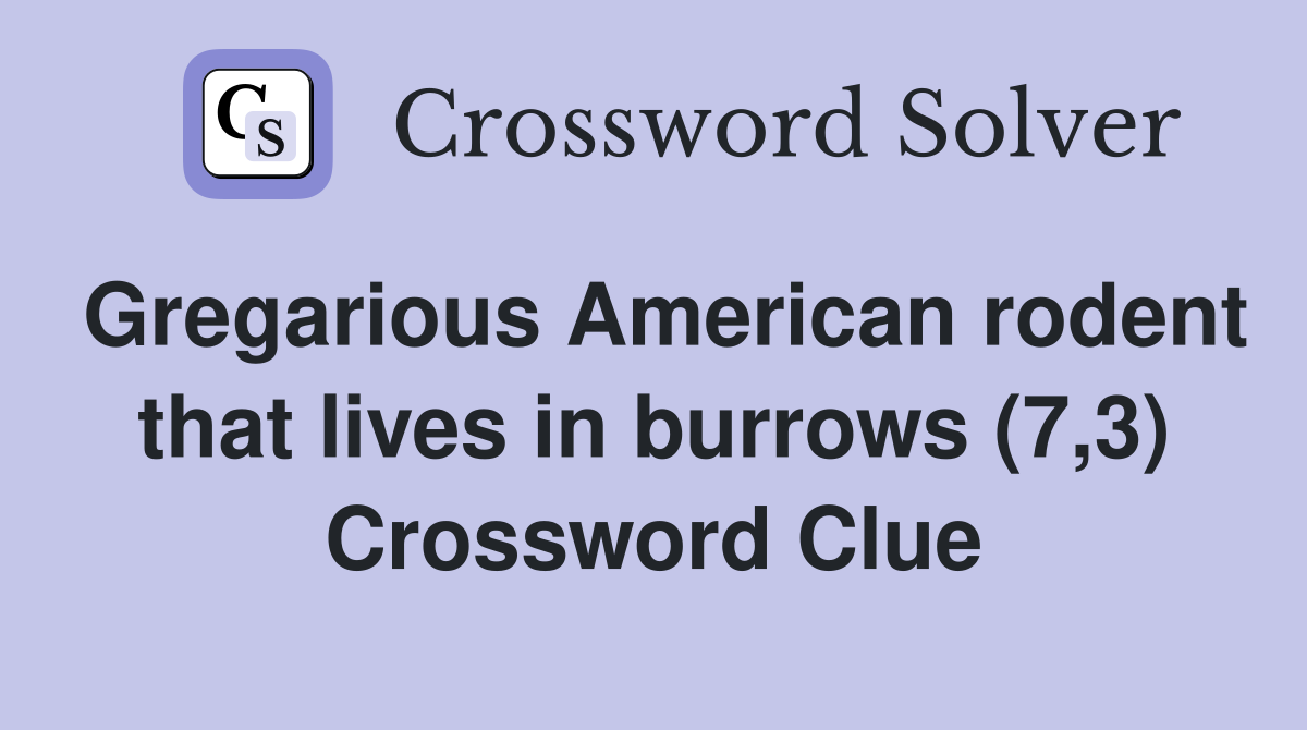 Gregarious American rodent that lives in burrows (7,3) Crossword Clue