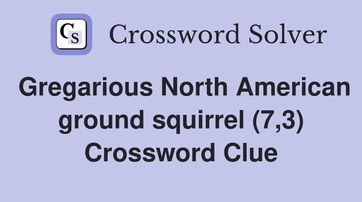 Gregarious North American ground squirrel (7,3) Crossword Clue
