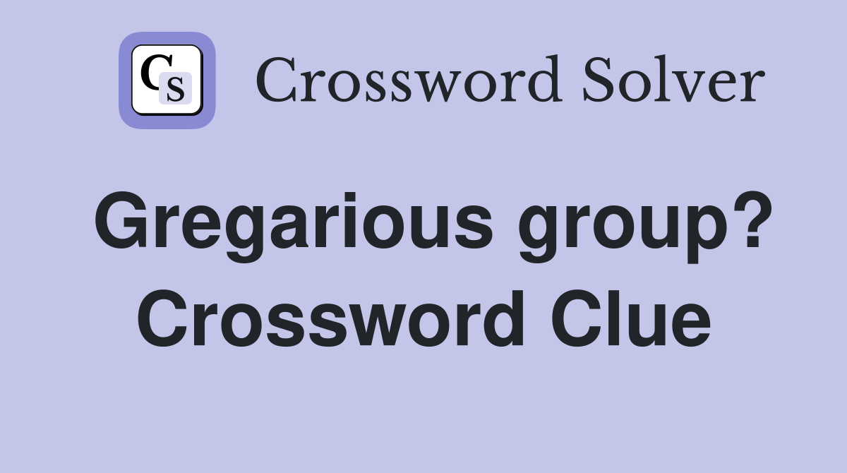 Gregarious group? Crossword Clue
