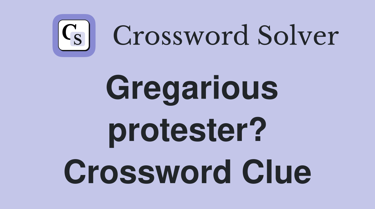 Gregarious protester? Crossword Clue