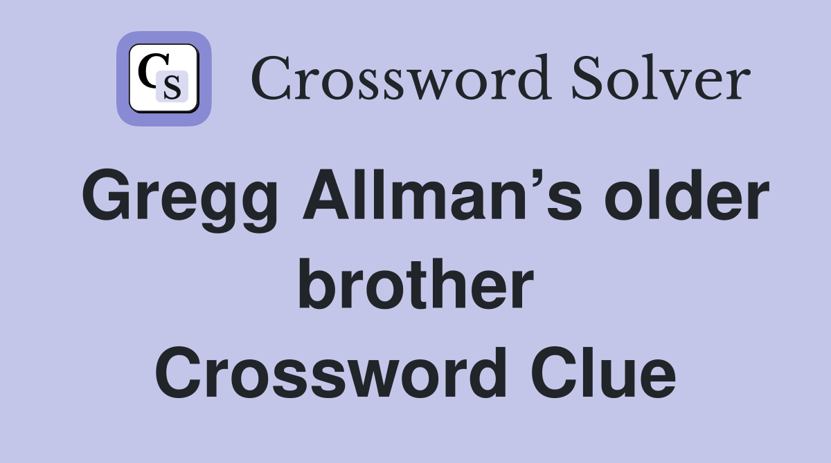 Gregg Allman’s older brother Crossword Clue
