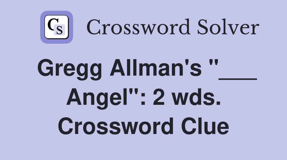 Gregg Allman's "___ Angel": 2 wds. Crossword Clue