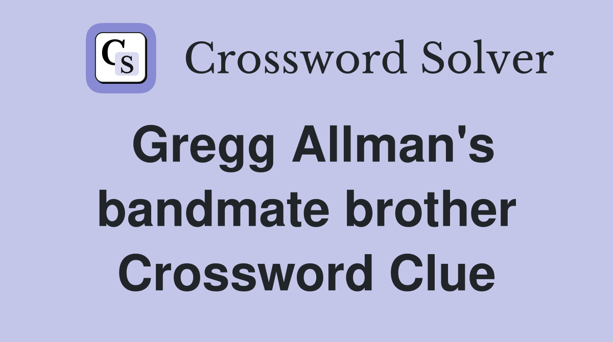 Gregg Allman's bandmate brother Crossword Clue