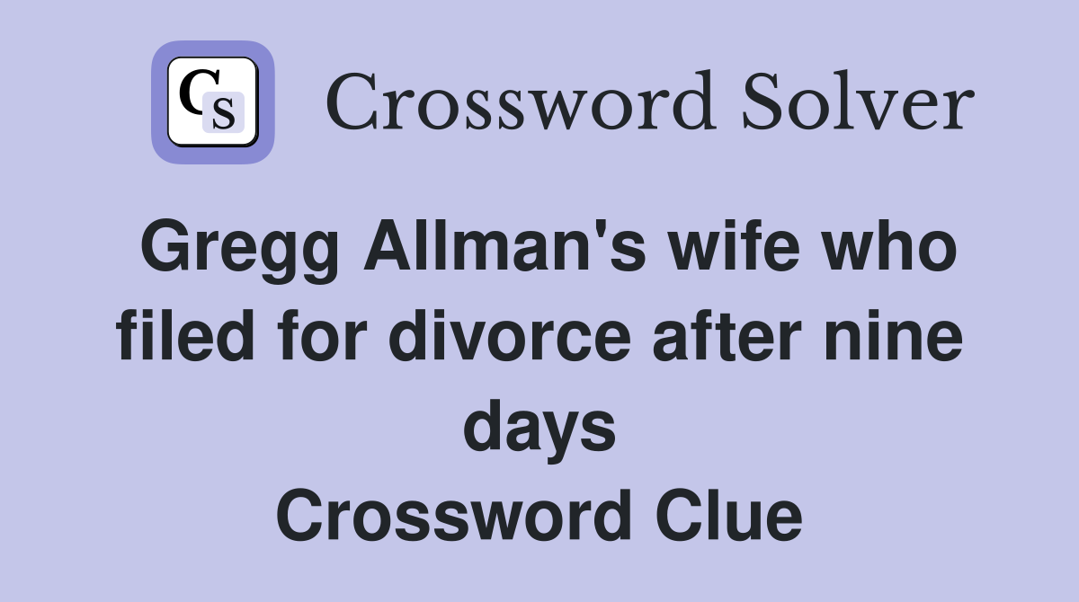 Gregg Allman's wife who filed for divorce after nine days Crossword Clue