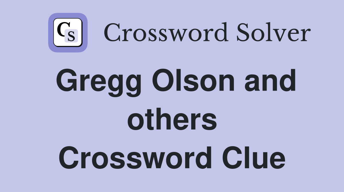 Gregg Olson and others Crossword Clue