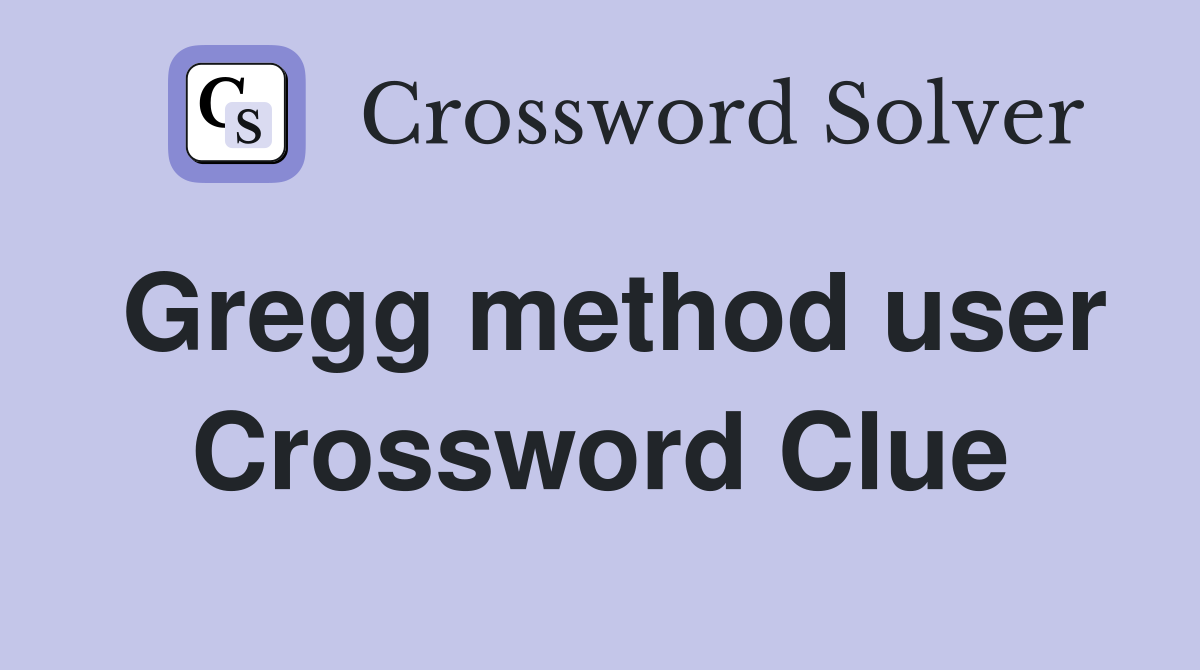 Gregg method user Crossword Clue