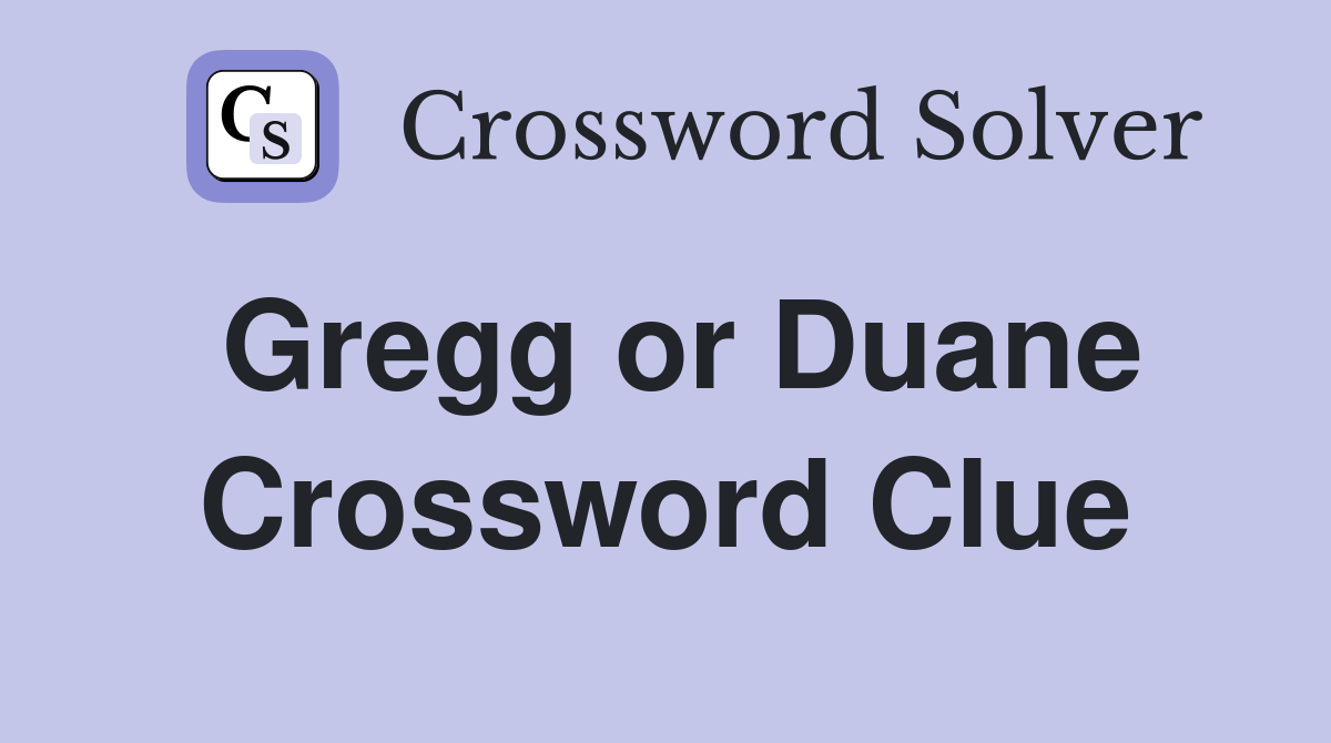 Gregg or Duane Crossword Clue
