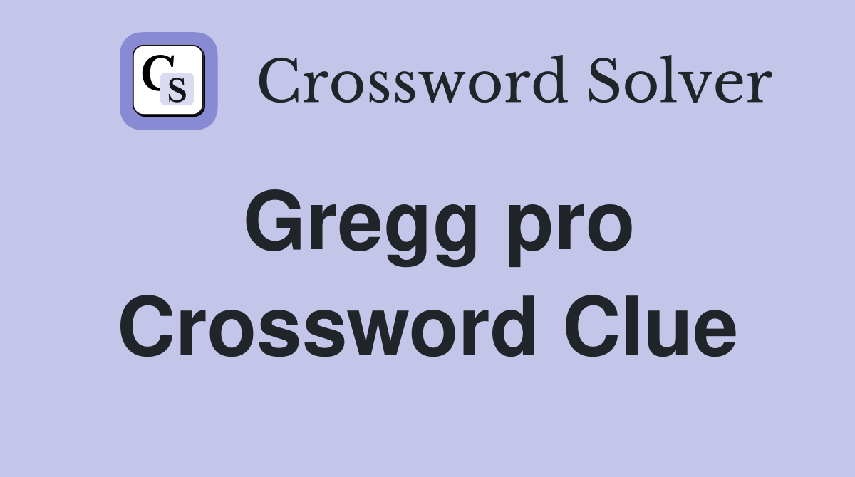 Gregg pro Crossword Clue