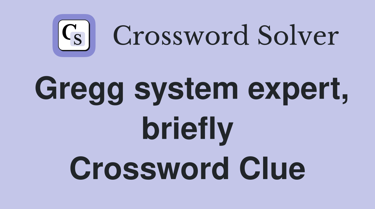 Gregg system expert, briefly Crossword Clue