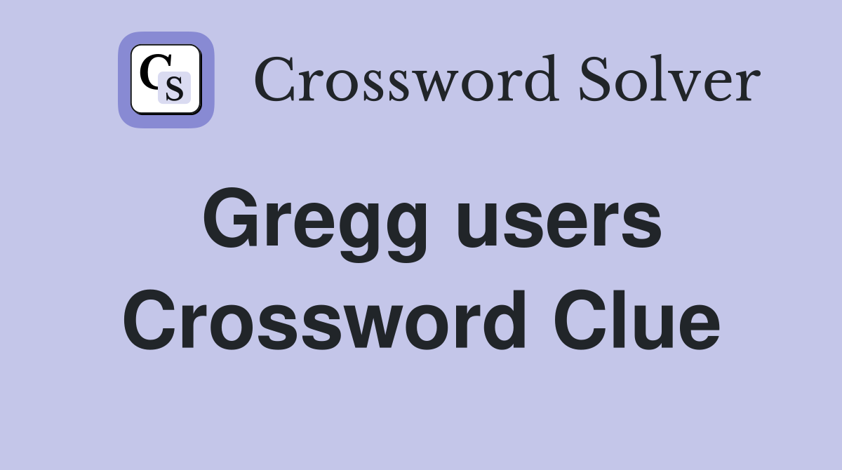 Gregg users Crossword Clue