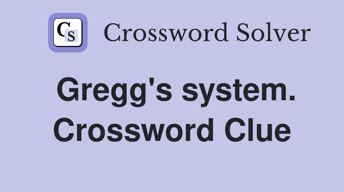 Gregg's system. Crossword Clue